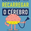 Exercícios para Recarregar o Cérebro