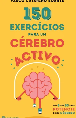 150 Exercícios para um Cérebro Activo de Vasco Catarino Soares - Dos 8 aos 80 Anos Potencie o seu Cérebro