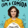 Faz as Pazes com a Comida de Joana Amaral - Aprende a Comer sem Culpa, Ansiedade ou Descontrolo