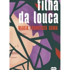 Filha da Louca de Maria Francisca Gama