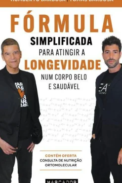 Fórmula Simplificada para Atingir a Longevidade Num Corpo Belo e Saudável de Humberto Barbosa e Tomás Barbosa