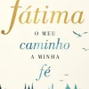Fátima de Fátima Lopes - O Meu Caminho, a Minha Fé