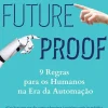 Futureproof de Kevin Roose - 9 Regras para os Humanos na Era da Automação