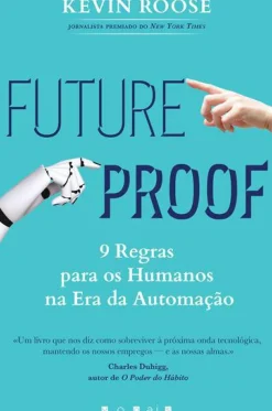Futureproof de Kevin Roose - 9 Regras para os Humanos na Era da Automação