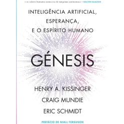 Génesis de Henry Kissinger, Eric Schmidt, Craig Mundie - Inteligência Artificial, Esperança e o Espírito Humano