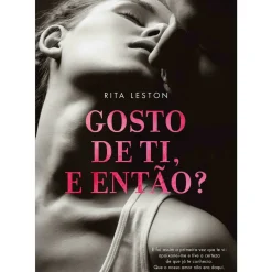 Gosto de Ti, e Então? de Rita Leston