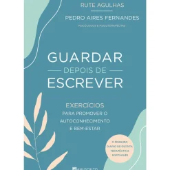 Guardar Depois de Escrever de Rute Agulhas e Pedro Aires Fernandes - Exercícios para Promover o Autoconhecimento e Bem-Estar
