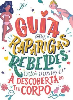 Guia para Raparigas Rebeldes de Elena Favilli - À Descoberta do Teu Corpo
