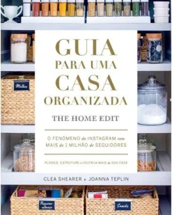 Guia para uma Casa Organizada de Clea Shearer e Joanna Teplin - The Home Edit