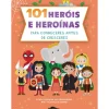 101 Heróis e Heroínas para Conheceres Antes de Cresceres de Francisca Cunha Rêgo