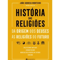 História das Religiões - da Origem dos Deuses às Religiões do Futuro de João Gouveia Monteiro