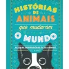 Histórias de Animais que Mudaram o Mundo de G. L. Marvel - As Vidas Inspiradoras de 50 Animais