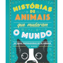Histórias de Animais que Mudaram o Mundo de G. L. Marvel - As Vidas Inspiradoras de 50 Animais
