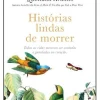 Histórias Lindas de Morrer de Ana Cláudia Quintana Arantes