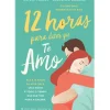 12 Horas para Dizer que Te Amo de Olivia Poulet e Laurence Dobiesz