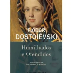 Humilhados e Ofendidos de Fiódor Dostoiévski