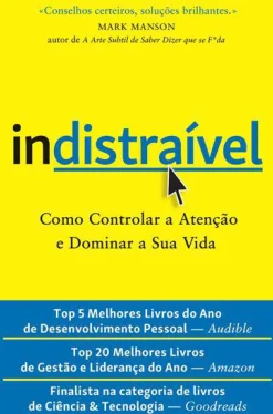 Indistraível de Nir Eyal - Como Controlar a Atenção e Dominar a sua Vida