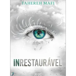 Inrestaurável de Tahereh Mafi - Shatter Me Livro 4