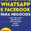 Instagram, Whatsapp e Facebook para Negócios de Luciano Larrossa - Como Ter Lucro Através dos Três Principais Canais de Venda