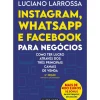 Instagram, Whatsapp e Facebook para Negócios de Luciano Larrossa - Como Ter Lucro Através dos Três Principais Canais de Venda (3ª Edição)