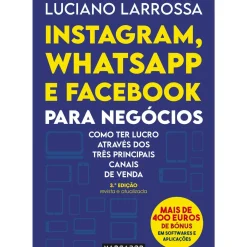 Instagram, Whatsapp e Facebook para Negócios de Luciano Larrossa - Como Ter Lucro Através dos Três Principais Canais de Venda (3ª Edição)