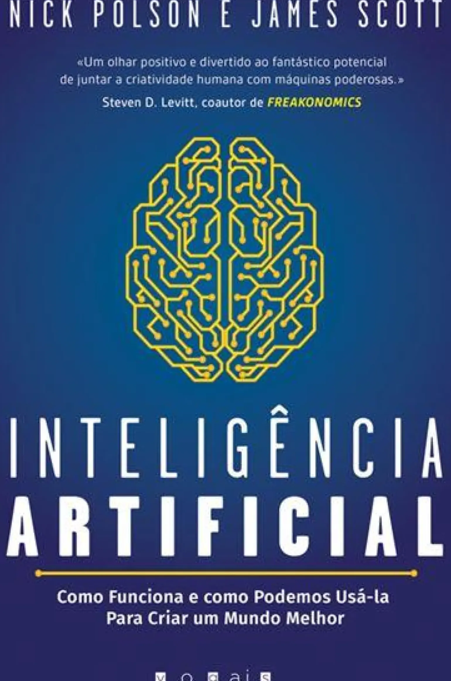 Inteligência Artificial de Nick Polson e James Scott - Como Funciona e Como Podemos Usá-la para Criar um Mundo Melhor