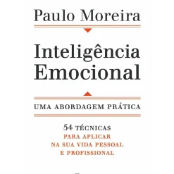 Inteligência Emocional - uma Abordagem Prática de Paulo Moreira