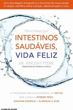 Intestinos Saudáveis, Vida Feliz de Vincent Pedre