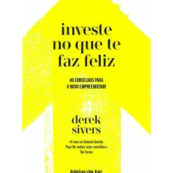 Investe no que Te Faz Feliz de Derek Sivers - 40 Conselhos para o Novo Empreendedor