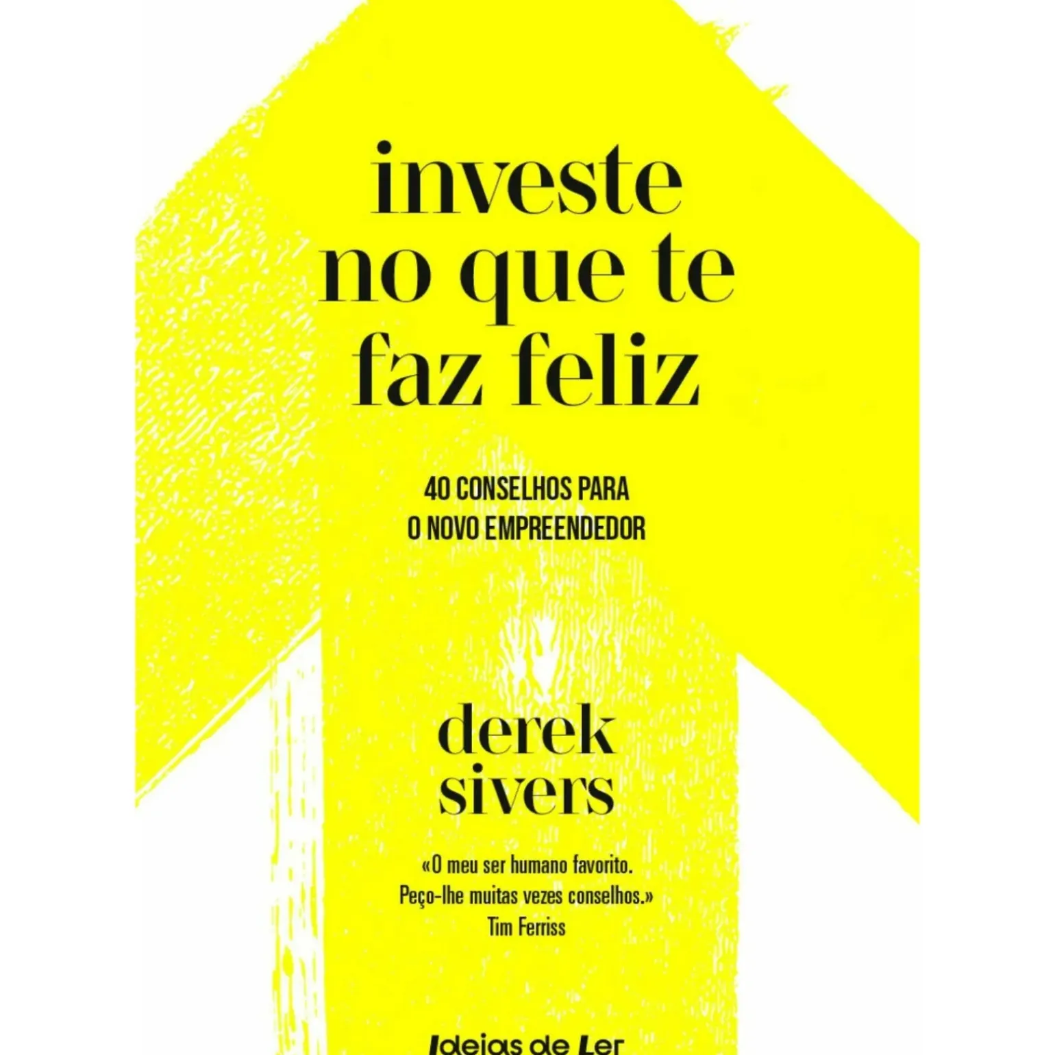 Investe no que Te Faz Feliz de Derek Sivers - 40 Conselhos para o Novo Empreendedor
