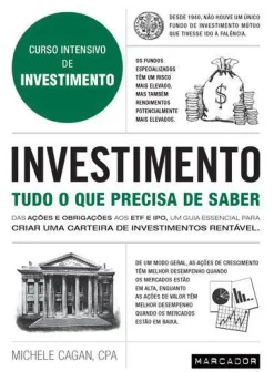 Investimento - Tudo o que Precisa de Saber de Michele Cagan Curso Intensivo de Investimento