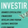 Investir de Joshua Brown e Brian Portnoy - Grandes Especialistas Financeiros Revelam Como Poupam, Gastam e Investem o seu Dinheiro