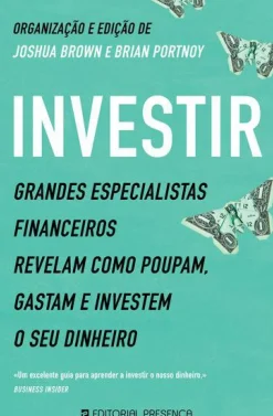 Investir de Joshua Brown e Brian Portnoy - Grandes Especialistas Financeiros Revelam Como Poupam, Gastam e Investem o seu Dinheiro