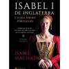 Isabel I de Inglaterra e o seu Espião Português de Isabel Machado de Isabel Machado
