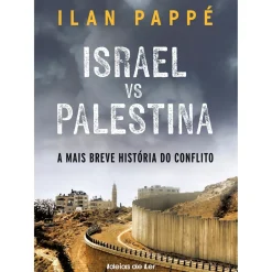 Israel Vs. Palestina: a Mais Breve História do Conflito de Ilan Pappé