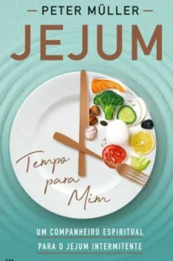 Jejum, Tempo para Mim de Peter Müller - Um Companheiro Espiritual para o Jejum Intermitente