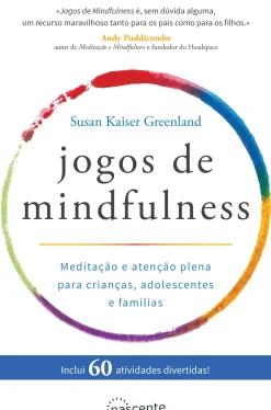 Jogos de Mindfulness de Susan Kaiser Greenland - Meditação e Atenção Plena para Crianças, Adolescentes e Famílias