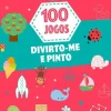 100 Jogos - Divirto-me e Pinto de Vários Autores