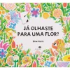 Já Olhaste para uma Flor? de Shawn Harris
