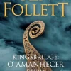 Kingsbridge: o Amanhecer de uma Nova Era de Ken Follett