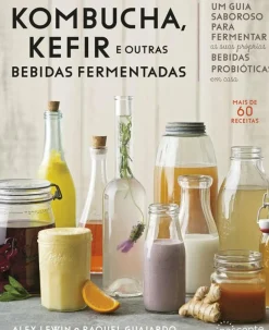 Kombucha, Kefir e Outras Bebidas Fermentadas de Raquel Guajardo e Alex Lewin