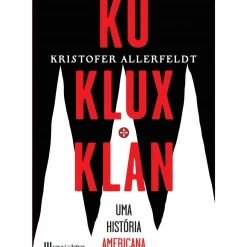 Ku Klux Klan - uma História Americana de Kristofer Allerfeldt