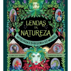 Lendas da Natureza - Mitologia e Sabedoria do Mundo de Claire Cock-Starkey