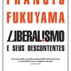 Liberalismo e seus Descontentes de Francis Fukuyama