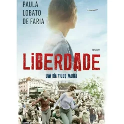 Liberdade - um Dia Tudo Muda de Paula Lobato de Faria