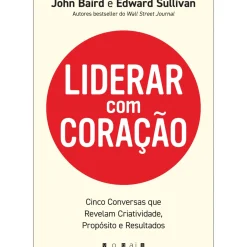Liderar com Coração de John Baird e Edward Sullivan