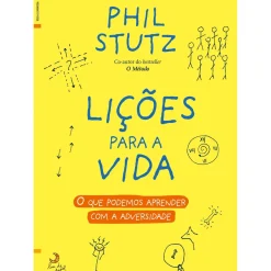 Lições para a Vida de Phil Stutz - O que Podemos Aprender com a Adversidade