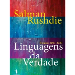 Linguagens da Verdade: Ensaios 2003-2020 de Salman Rushdie