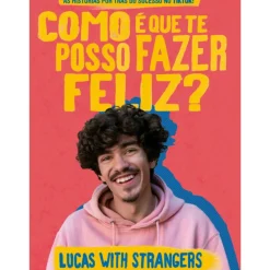 Lucas With Strangers - Como é que Te Posso Fazer Feliz? de Lucas with Strangers - As Histórias por Trás do Sucesso no TikTok!