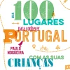100 Lugares para Conhecer Portugal com as Suas Crianças